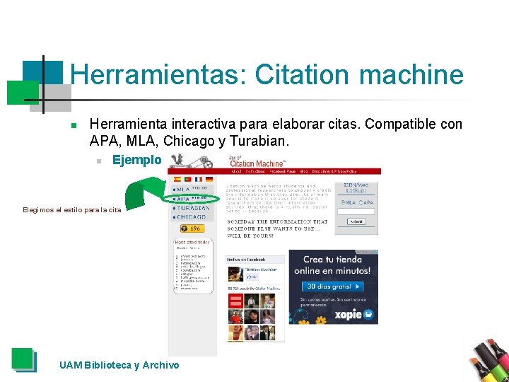 Herramientas: Citation machine n Herramienta interactiva para elaborar citas. Compatible con APA, MLA, Chicago