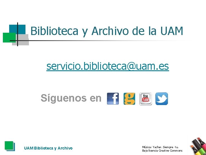 Biblioteca y Archivo de la UAM servicio. biblioteca@uam. es Síguenos en UAM Biblioteca y