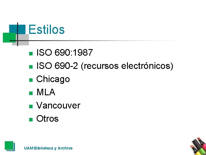 Estilos n n n ISO 690: 1987 ISO 690 -2 (recursos electrónicos) Chicago MLA