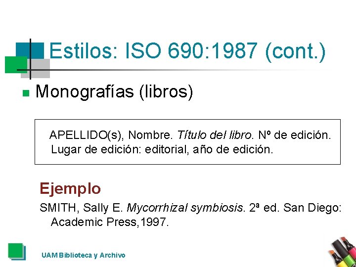 Estilos: ISO 690: 1987 (cont. ) n Monografías (libros) APELLIDO(s), Nombre. Título del libro.