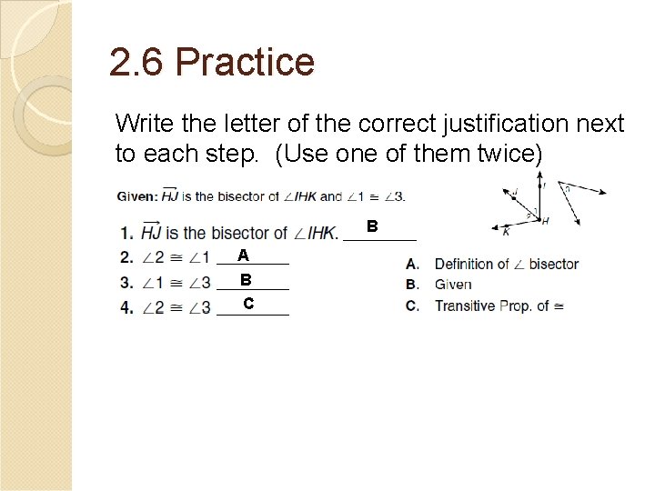 2. 6 Practice Write the letter of the correct justification next to each step.