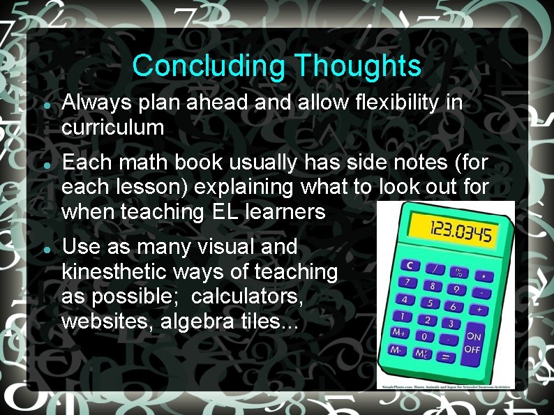 Concluding Thoughts Always plan ahead and allow flexibility in curriculum Each math book usually