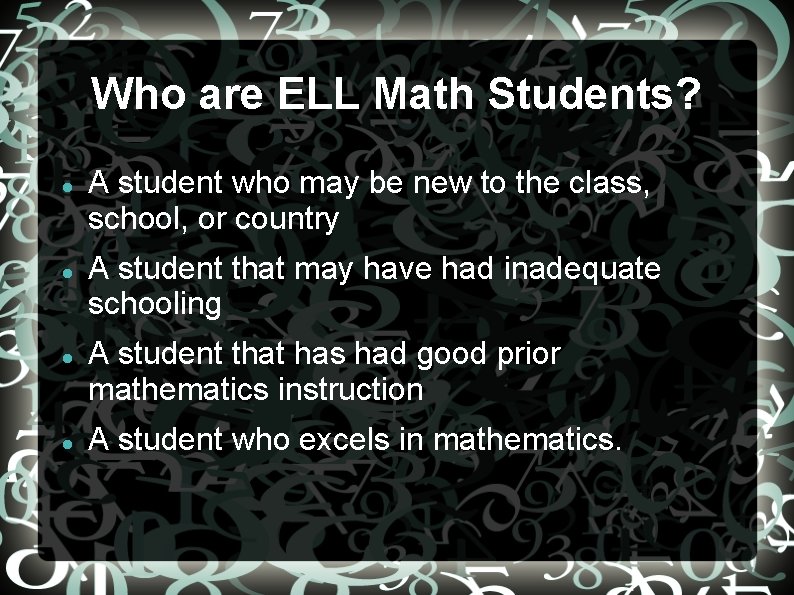 Who are ELL Math Students? A student who may be new to the class,