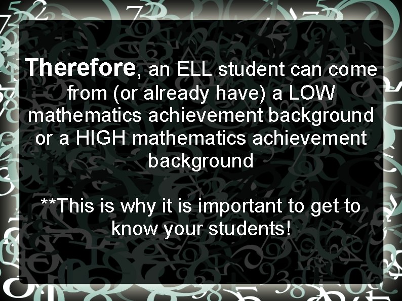 Therefore, an ELL student can come from (or already have) a LOW mathematics achievement