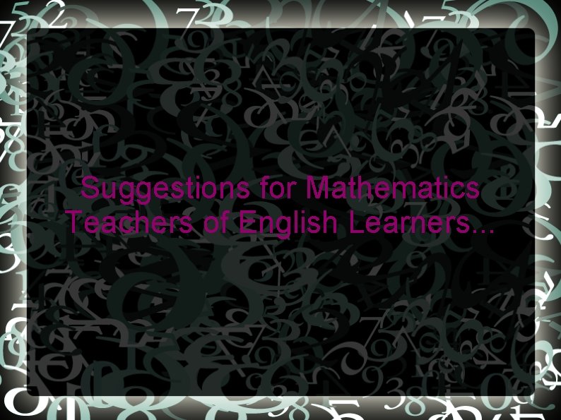 Suggestions for Mathematics Teachers of English Learners. . . 