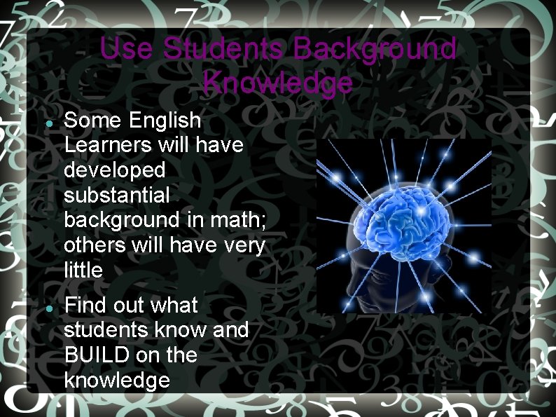 Use Students Background Knowledge Some English Learners will have developed substantial background in math;