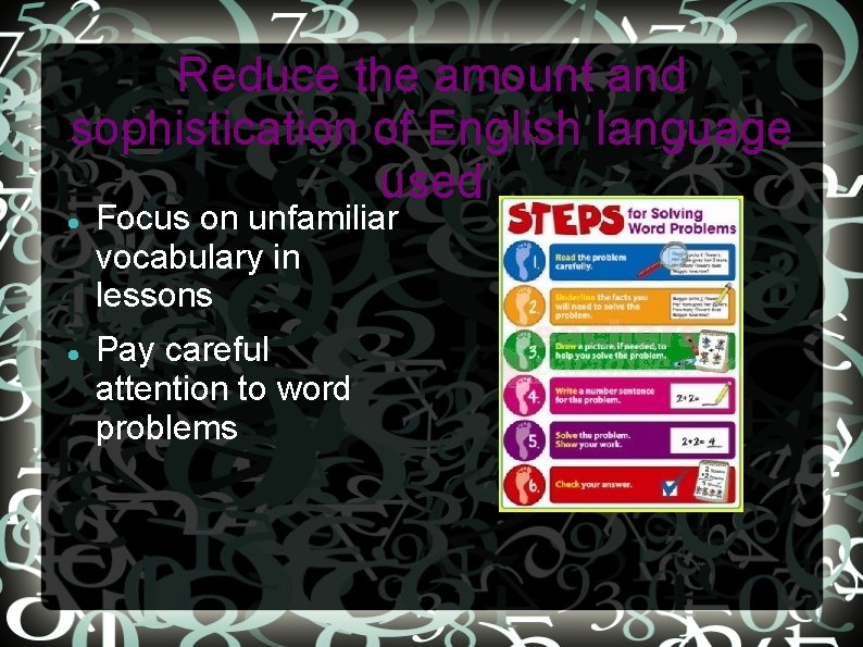 Reduce the amount and sophistication of English language used Focus on unfamiliar vocabulary in