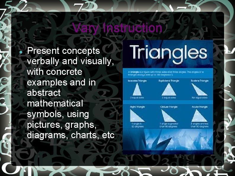 Vary Instruction Present concepts verbally and visually, with concrete examples and in abstract mathematical