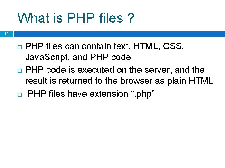 What is PHP files ? 10 PHP files can contain text, HTML, CSS, Java.