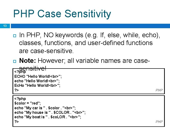 PHP Case Sensitivity 13 In PHP, NO keywords (e. g. If, else, while, echo),