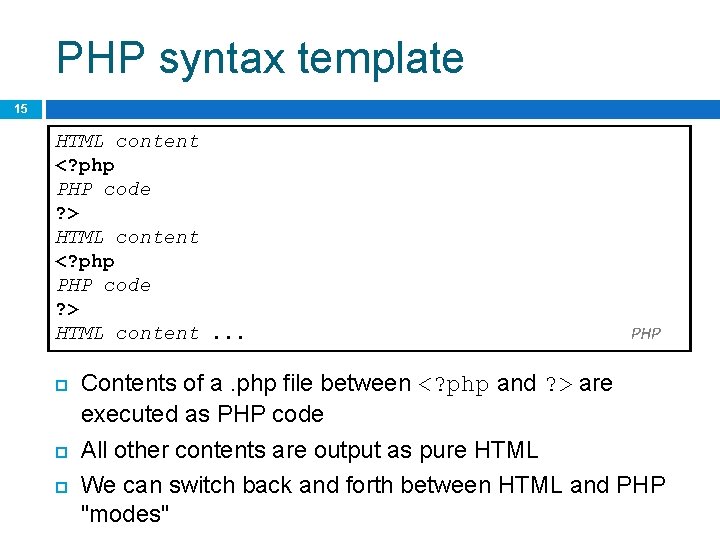 PHP syntax template 15 HTML content <? php PHP code ? > HTML content.