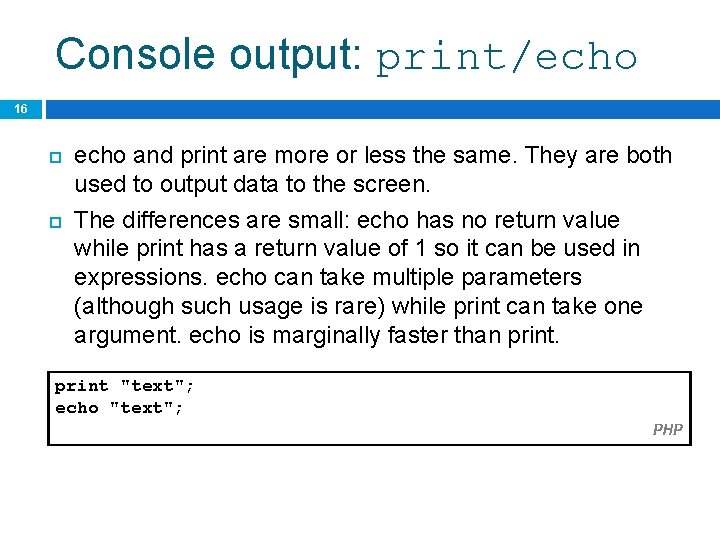 Console output: print/echo 16 echo and print are more or less the same. They