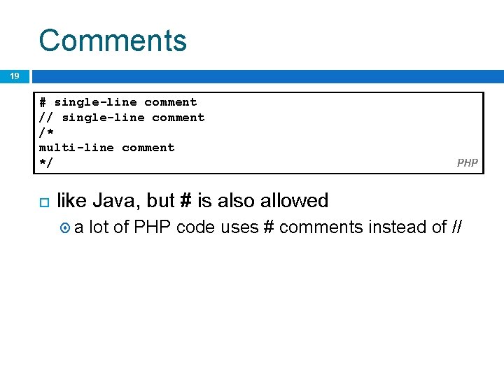 Comments 19 # single-line comment // single-line comment /* multi-line comment */ PHP like