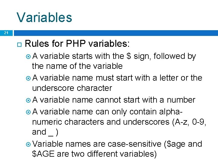 Variables 21 Rules for PHP variables: A variable starts with the $ sign, followed