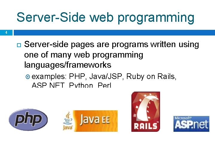 Server-Side web programming 4 Server-side pages are programs written using one of many web