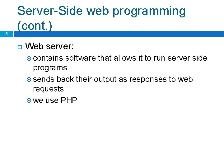5 Server-Side web programming (cont. ) Web server: contains software that allows it to