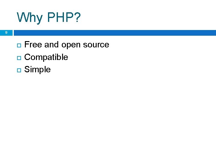 Why PHP? 9 Free and open source Compatible Simple 