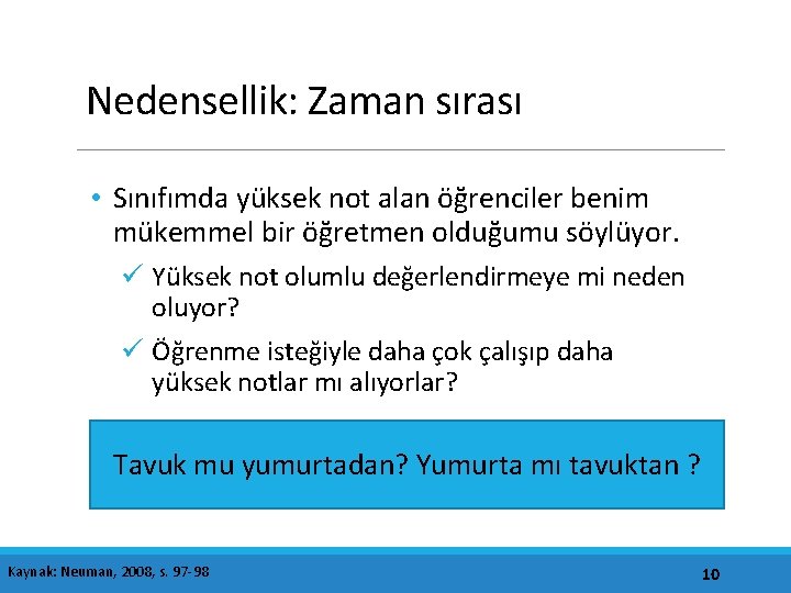 Nedensellik: Zaman sırası • Sınıfımda yüksek not alan öğrenciler benim mükemmel bir öğretmen olduğumu