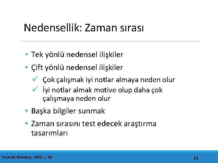 Nedensellik: Zaman sırası • Tek yönlü nedensel ilişkiler • Çift yönlü nedensel ilişkiler ü