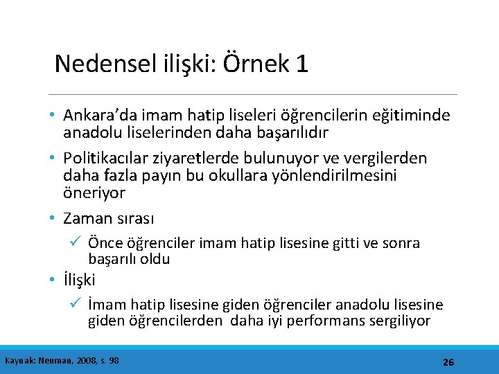 Nedensel ilişki: Örnek 1 • Ankara’da imam hatip liseleri öğrencilerin eğitiminde anadolu liselerinden daha