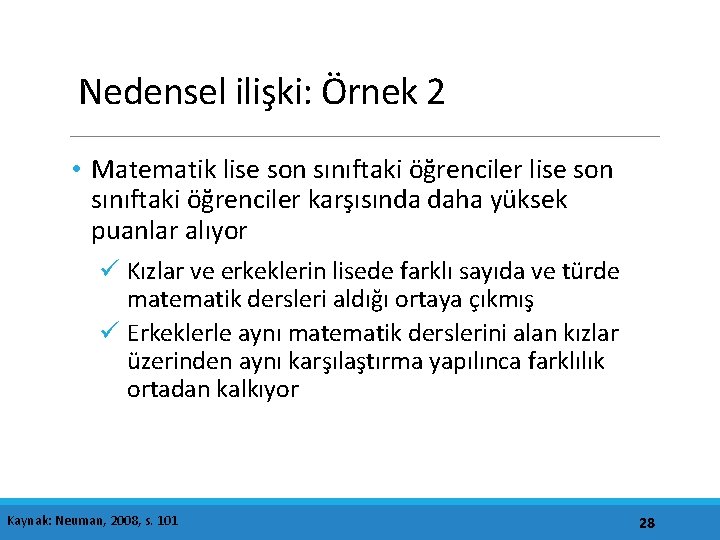 Nedensel ilişki: Örnek 2 • Matematik lise son sınıftaki öğrenciler karşısında daha yüksek puanlar