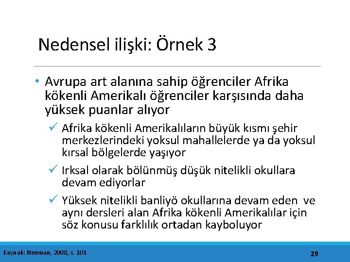 Nedensel ilişki: Örnek 3 • Avrupa art alanına sahip öğrenciler Afrika kökenli Amerikalı öğrenciler