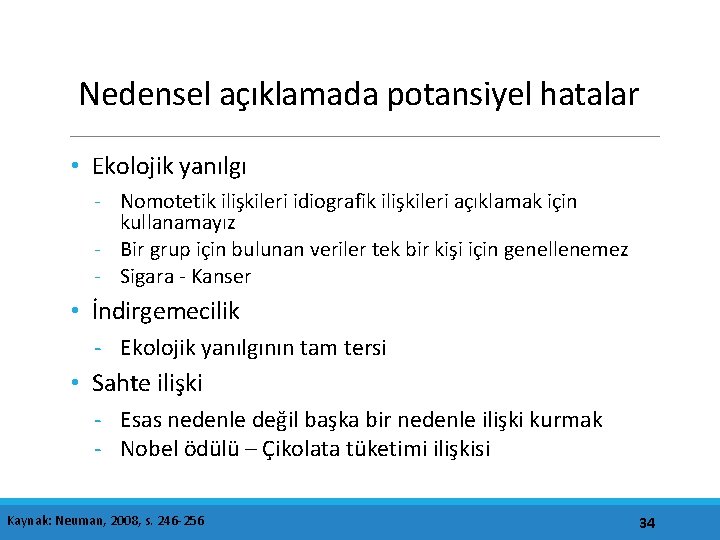 Nedensel açıklamada potansiyel hatalar • Ekolojik yanılgı - Nomotetik ilişkileri idiografik ilişkileri açıklamak için