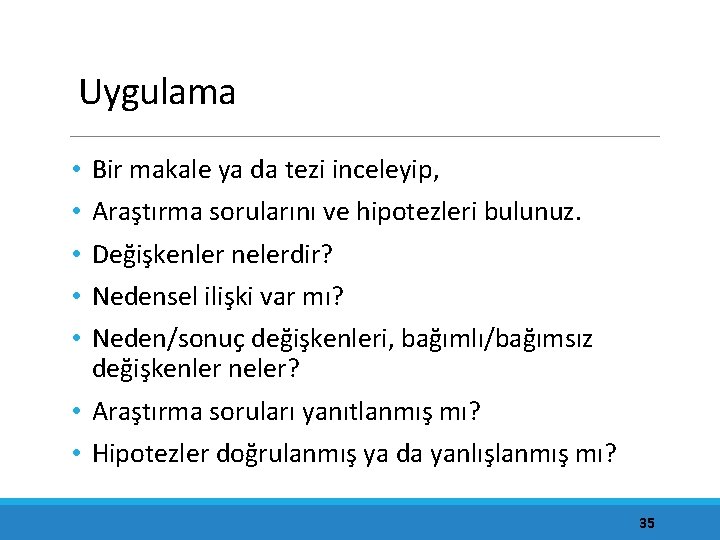 Uygulama • • • Bir makale ya da tezi inceleyip, Araştırma sorularını ve hipotezleri