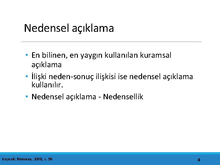 Nedensel açıklama • En bilinen, en yaygın kullanılan kuramsal açıklama • İlişki neden-sonuç ilişkisi