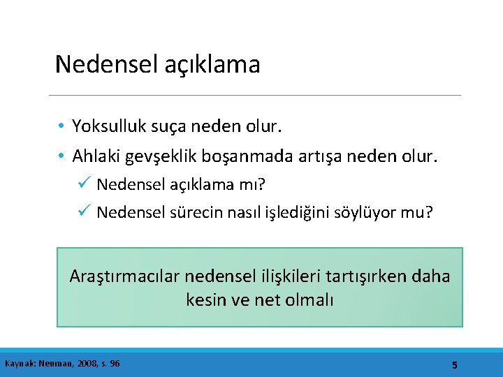 Nedensel açıklama • Yoksulluk suça neden olur. • Ahlaki gevşeklik boşanmada artışa neden olur.