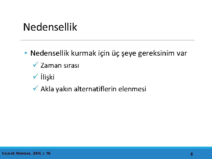 Nedensellik • Nedensellik kurmak için üç şeye gereksinim var ü Zaman sırası ü İlişki