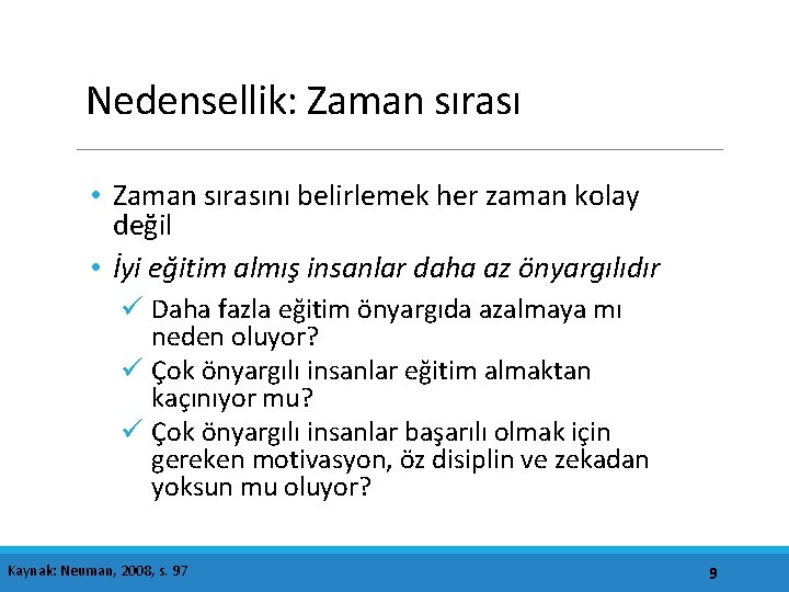 Nedensellik: Zaman sırası • Zaman sırasını belirlemek her zaman kolay değil • İyi eğitim