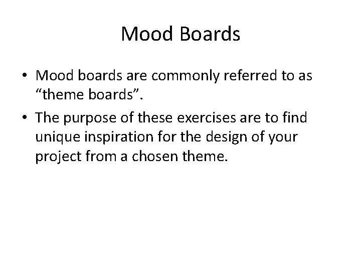 Mood Boards • Mood boards are commonly referred to as “theme boards”. • The