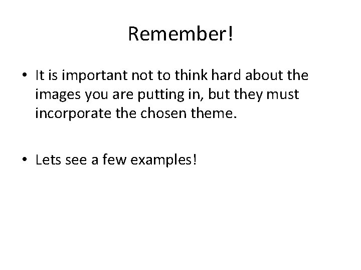 Remember! • It is important not to think hard about the images you are