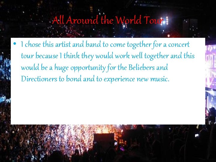 All Around the World Tour • I chose this artist and band to come