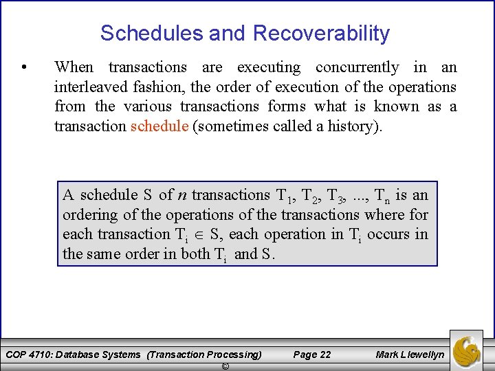 Schedules and Recoverability • When transactions are executing concurrently in an interleaved fashion, the