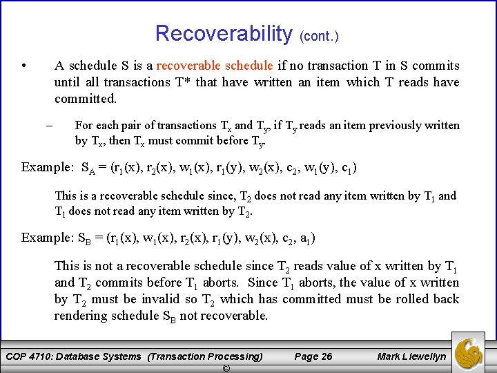 Recoverability (cont. ) • A schedule S is a recoverable schedule if no transaction