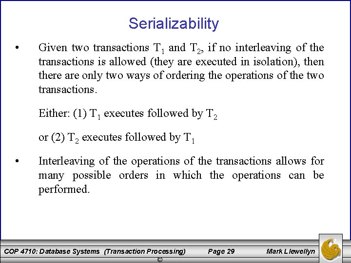 Serializability • Given two transactions T 1 and T 2, if no interleaving of