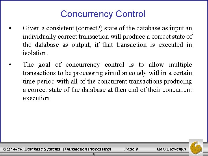 Concurrency Control • Given a consistent (correct? ) state of the database as input