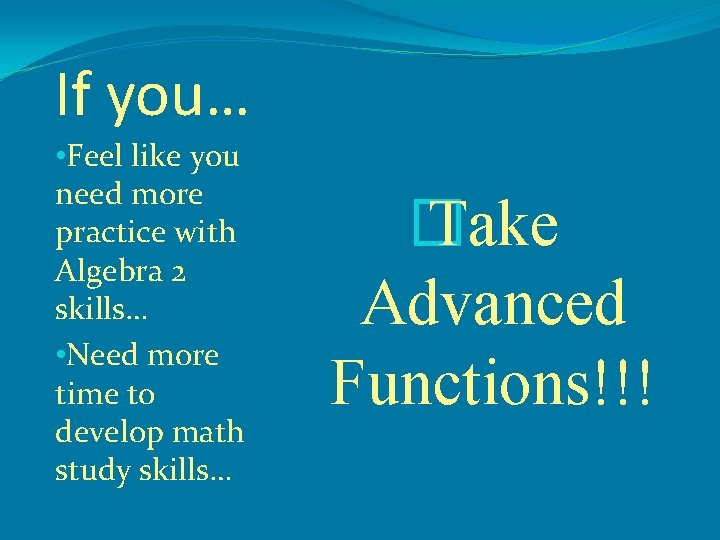 If you… • Feel like you need more practice with Algebra 2 skills… •