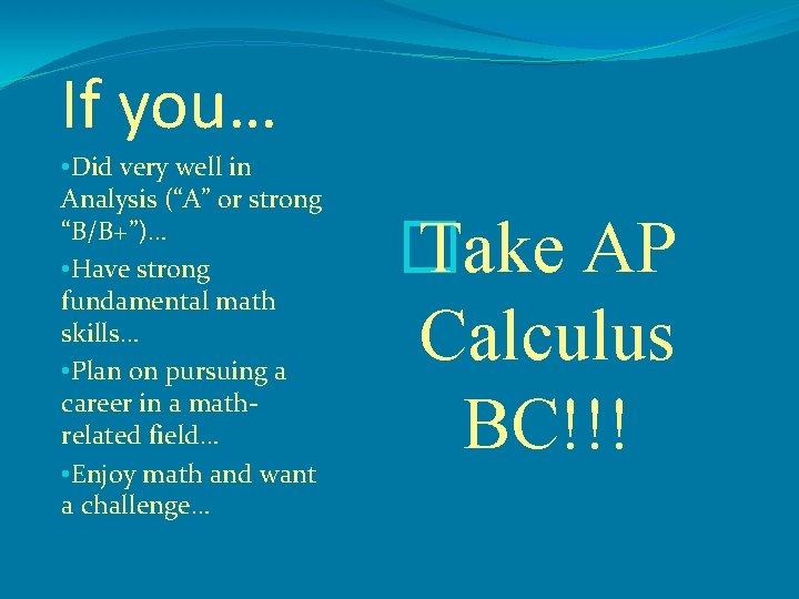 If you… • Did very well in Analysis (“A” or strong “B/B+”)… • Have