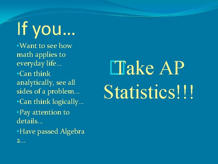 If you… • Want to see how math applies to everyday life… • Can