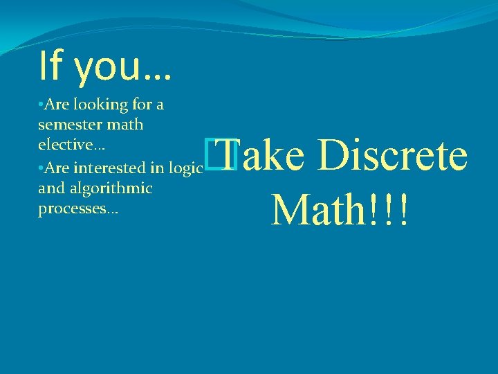 If you… • Are looking for a semester math elective… • Are interested in