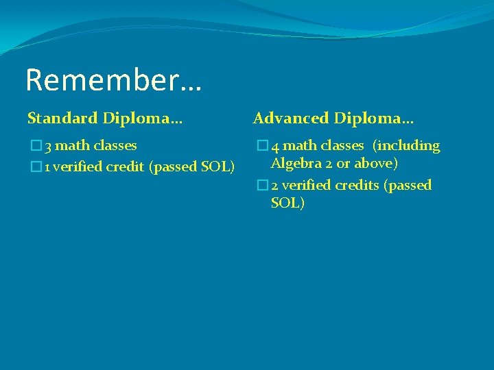 Remember… Standard Diploma… Advanced Diploma… � 3 math classes � 1 verified credit (passed