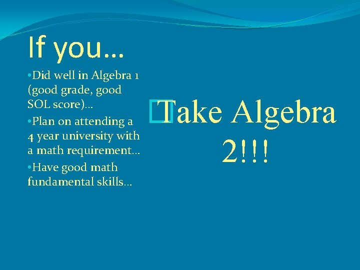 If you… • Did well in Algebra 1 (good grade, good SOL score)… •