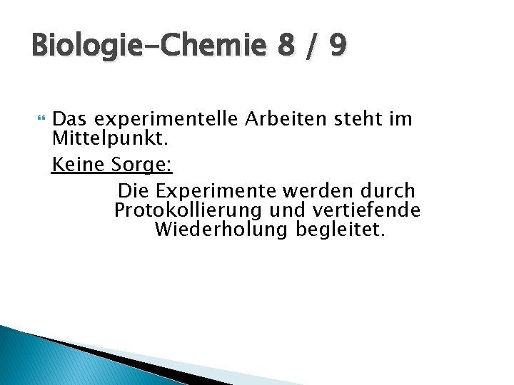 Biologie-Chemie 8 / 9 Das experimentelle Arbeiten steht im Mittelpunkt. Keine Sorge: Die Experimente