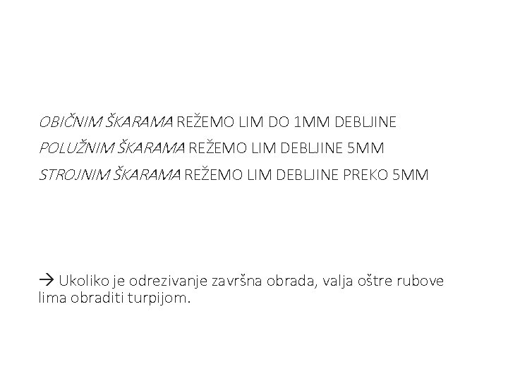 OBIČNIM ŠKARAMA REŽEMO LIM DO 1 MM DEBLJINE POLUŽNIM ŠKARAMA REŽEMO LIM DEBLJINE 5 OBIČNIM ŠKARAMA REŽEMO LIM DO 1 MM DEBLJINE POLUŽNIM ŠKARAMA REŽEMO LIM DEBLJINE 5