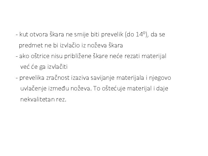 - kut otvora škara ne smije biti prevelik (do 14⁰), da se predmet ne - kut otvora škara ne smije biti prevelik (do 14⁰), da se predmet ne