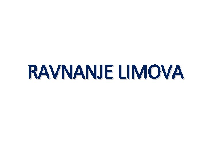 RAVNANJE LIMOVA RAVNANJE LIMOVA
