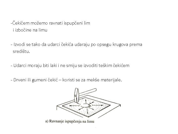 - Čekičem možemo ravnati ispupčeni lim i izbočine na limu - Izvodi se tako - Čekičem možemo ravnati ispupčeni lim i izbočine na limu - Izvodi se tako